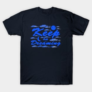 Keep on Dreaming - Night Sky Clouds and Moon T-Shirt